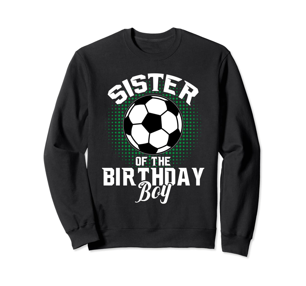 Sister Birthday Soccer Lover Gifts Sweatshirt - Fun Novelty Design Unisex - T-Shirt, Sweatshirt, Hoodie