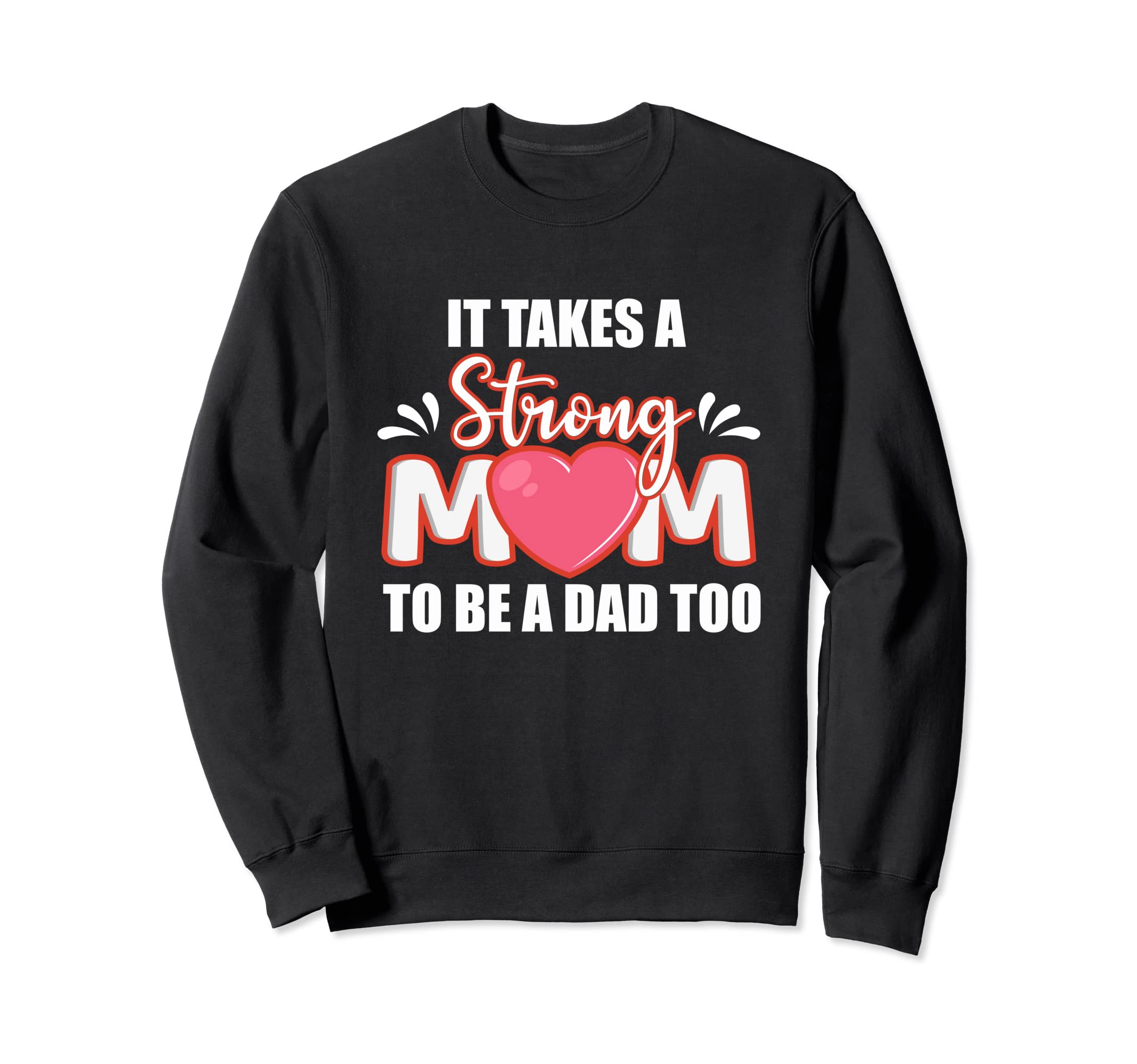 Single Mom It Takes Strong Mom To Be Sweatshirt - Graphic Print Men Women - T-Shirt, Sweatshirt, Hoodie