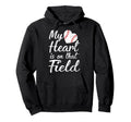 My Heart Is That Field Baseball Hoodie - Casual Everyday Wear Unisex - T-Shirt, Sweatshirt, Hoodie