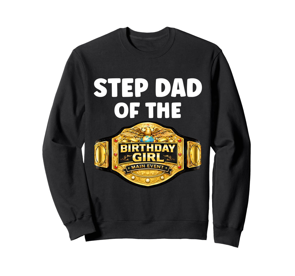 Step Dad Birthday Matching Wrestling Sweatshirt - Graphic Print Men Women - T-Shirt, Sweatshirt, Hoodie