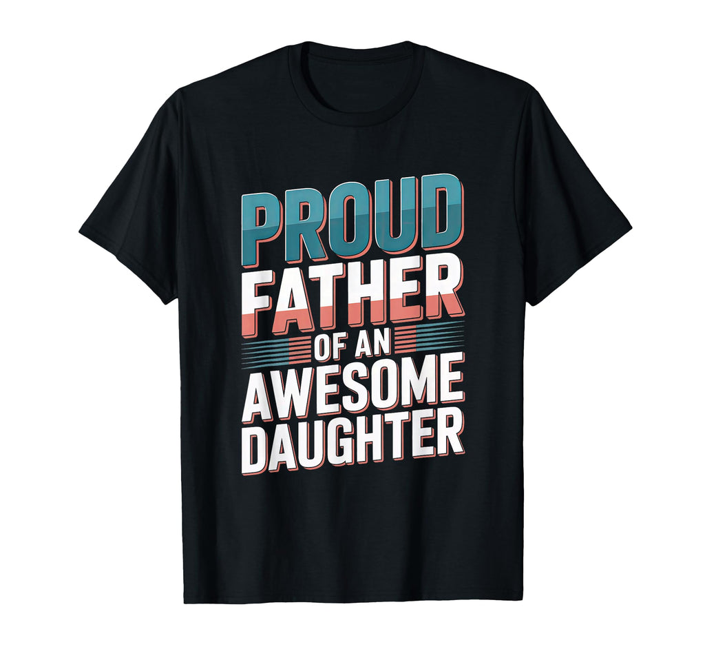 Proud Father Amazing Daughter Fathers Day T-Shirt - Unique Graphic Unisex - T-Shirt, Sweatshirt, Hoodie