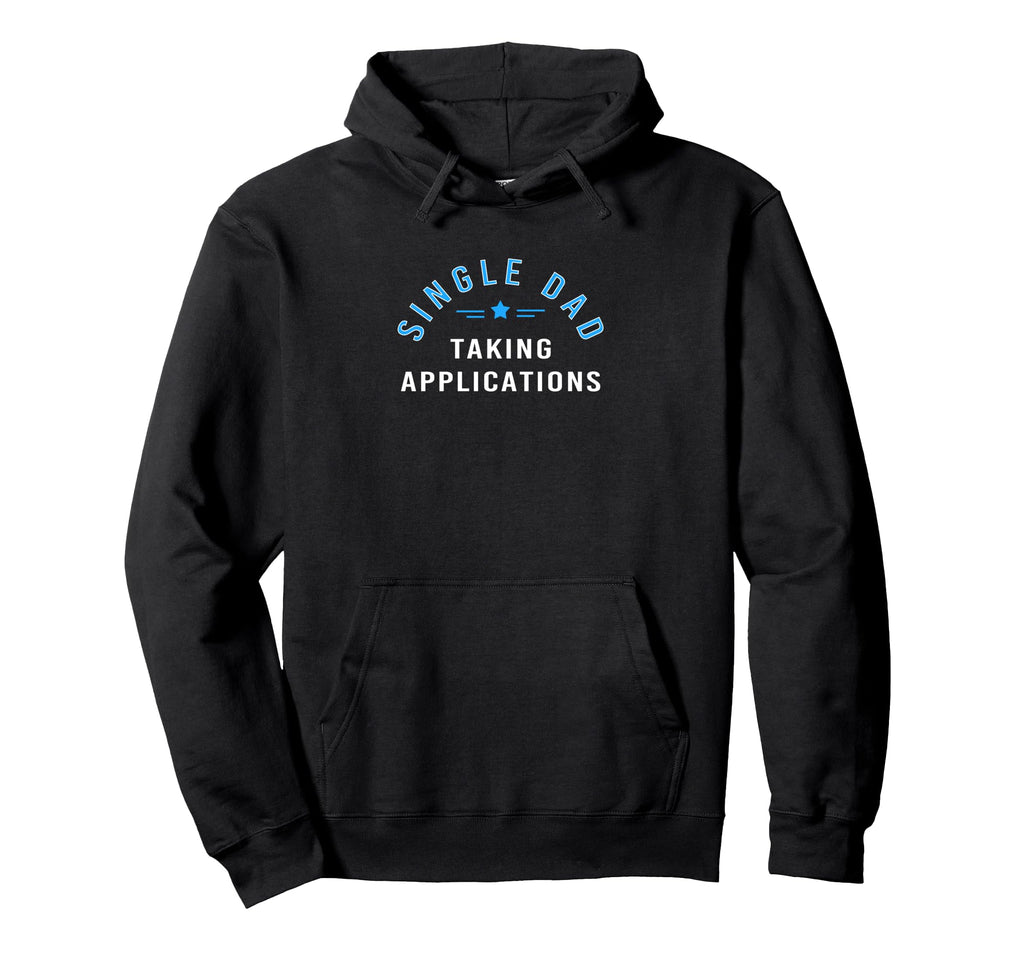Funny Single Dad Father Taking Hoodie - Casual Everyday Wear Men Women - T-Shirt, Sweatshirt, Hoodie