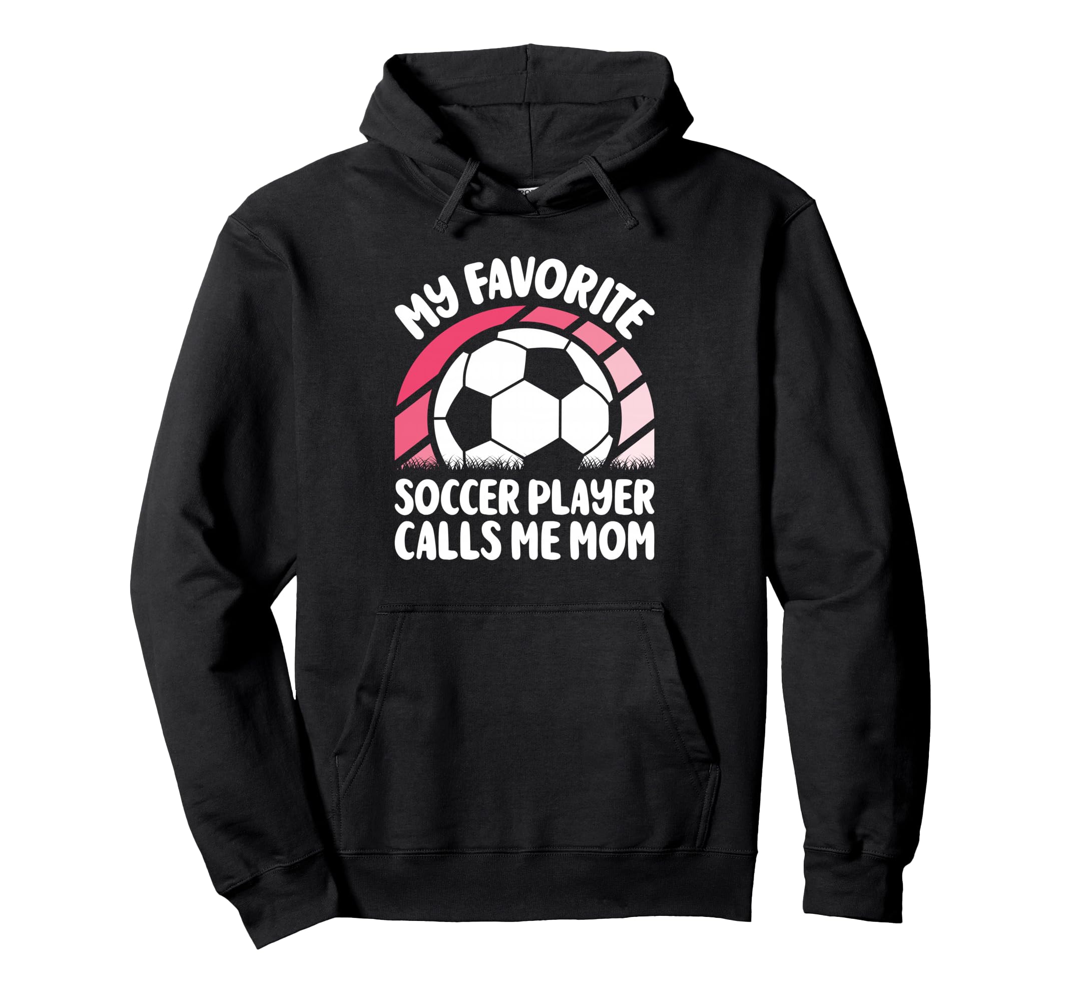 My Favorite Soccer Player Calls Me Mom Hoodie - Streetwear Style Unisex - T-Shirt, Sweatshirt, Hoodie