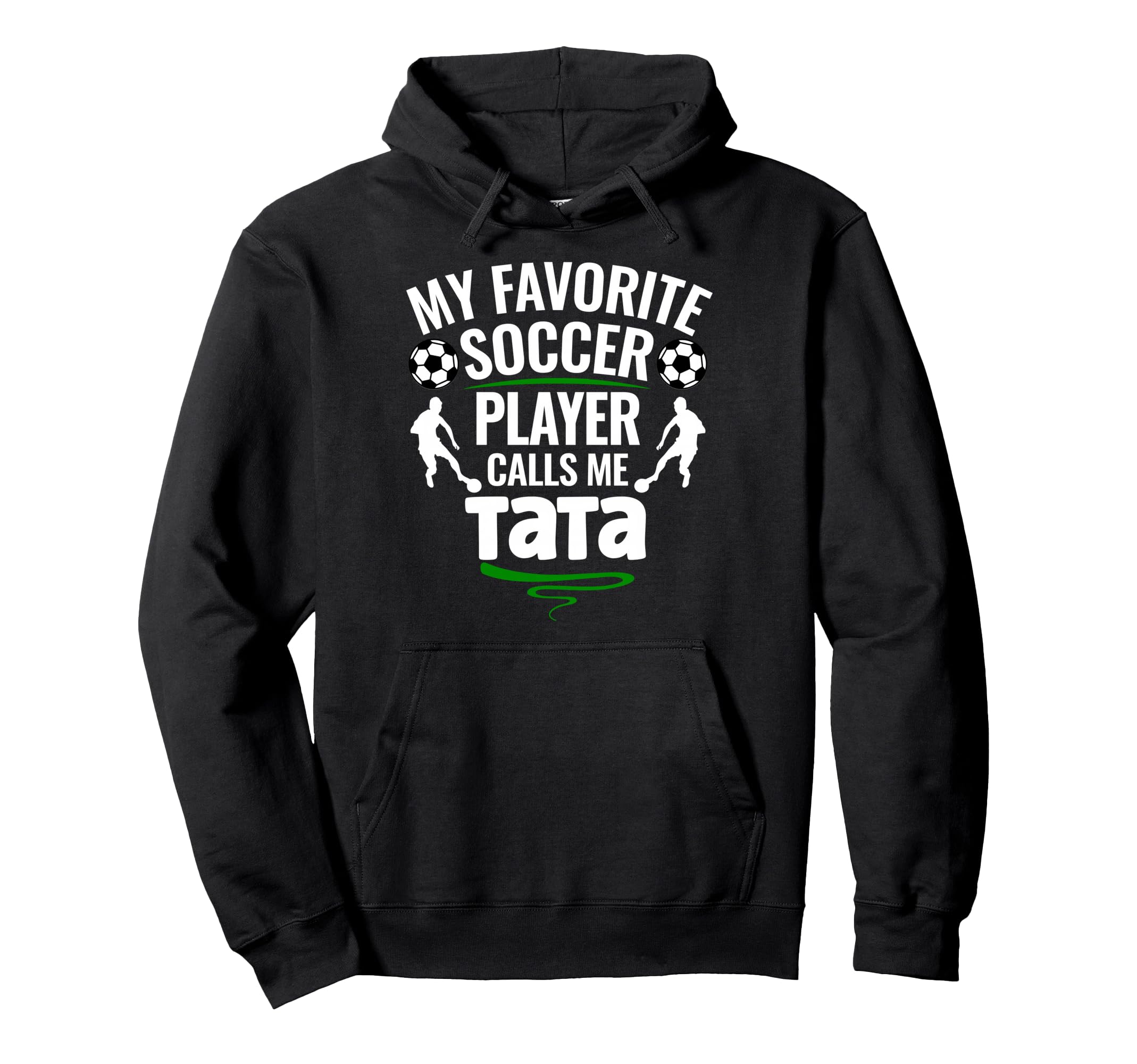 My Favorite Soccer Player Calls Me Tata Hoodie - Graphic Print Men Women - T-Shirt, Sweatshirt, Hoodie