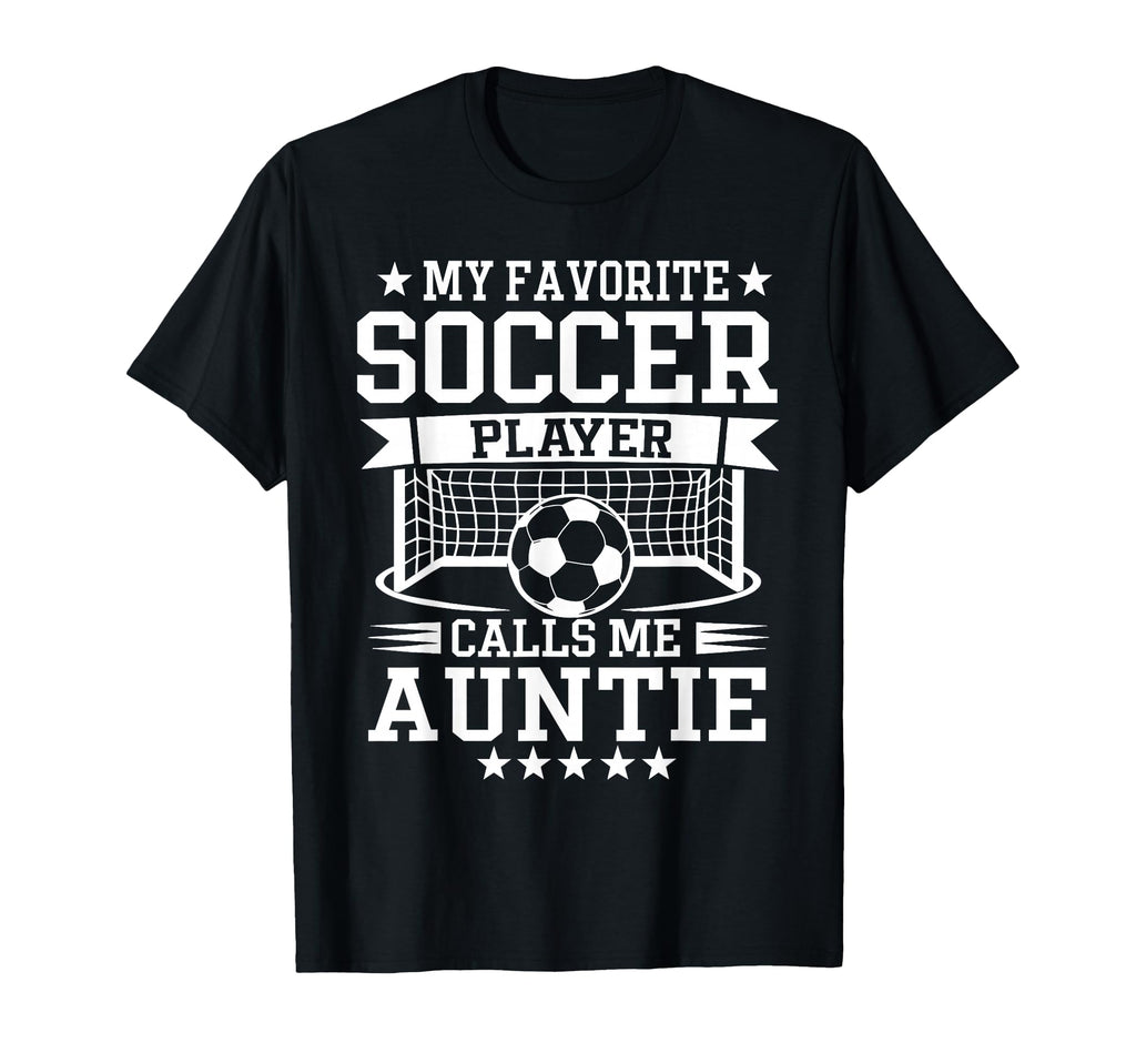 My Favorite Soccer Player Calls Me Auntie T-Shirt - Unique Graphic Unisex - T-Shirt, Sweatshirt, Hoodie