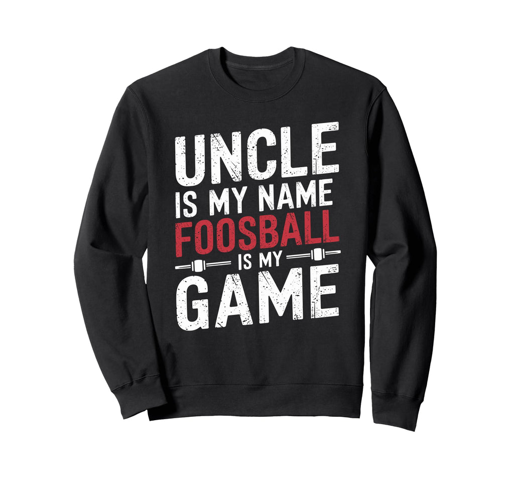 Funny Table Soccer Foosball Uncle Sweatshirt - Streetwear Style Men Women - T-Shirt, Sweatshirt, Hoodie