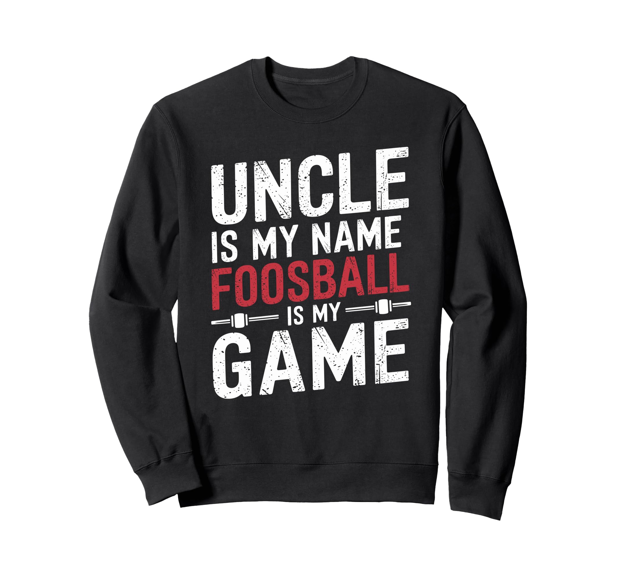 Funny Table Soccer Foosball Uncle Sweatshirt - Streetwear Style Men Women - T-Shirt, Sweatshirt, Hoodie