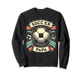 Soccer Papa Family Matching Dad Sweatshirt - Novelty Apparel Men Women - T-Shirt, Sweatshirt, Hoodie