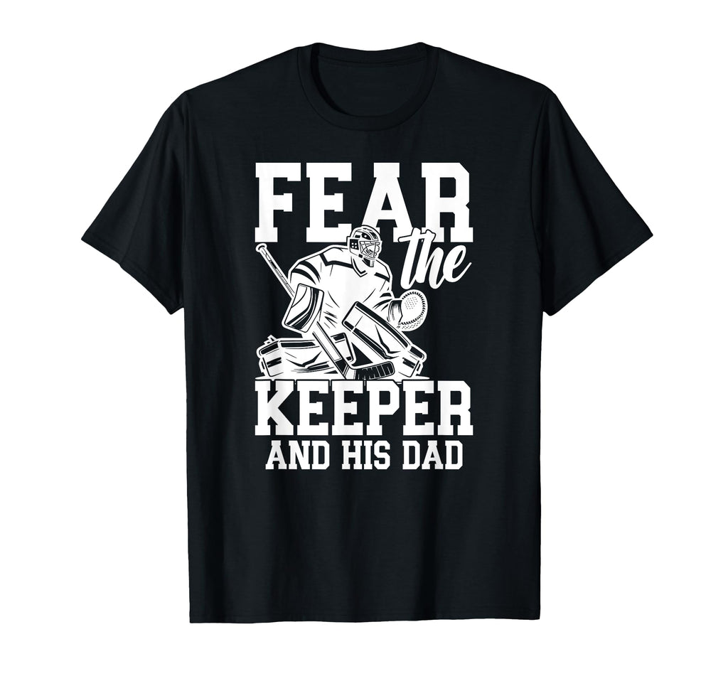 Fear Hockey Keeper Dad Hockey Goalie T-Shirt - Aesthetic Graphic Unisex - T-Shirt, Sweatshirt, Hoodie