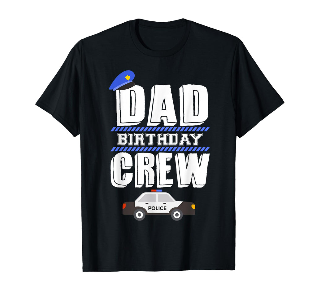 Dad Birthday Crew Police Car T-Shirt - Fun Novelty Design for Adults - T-Shirt, Sweatshirt, Hoodie