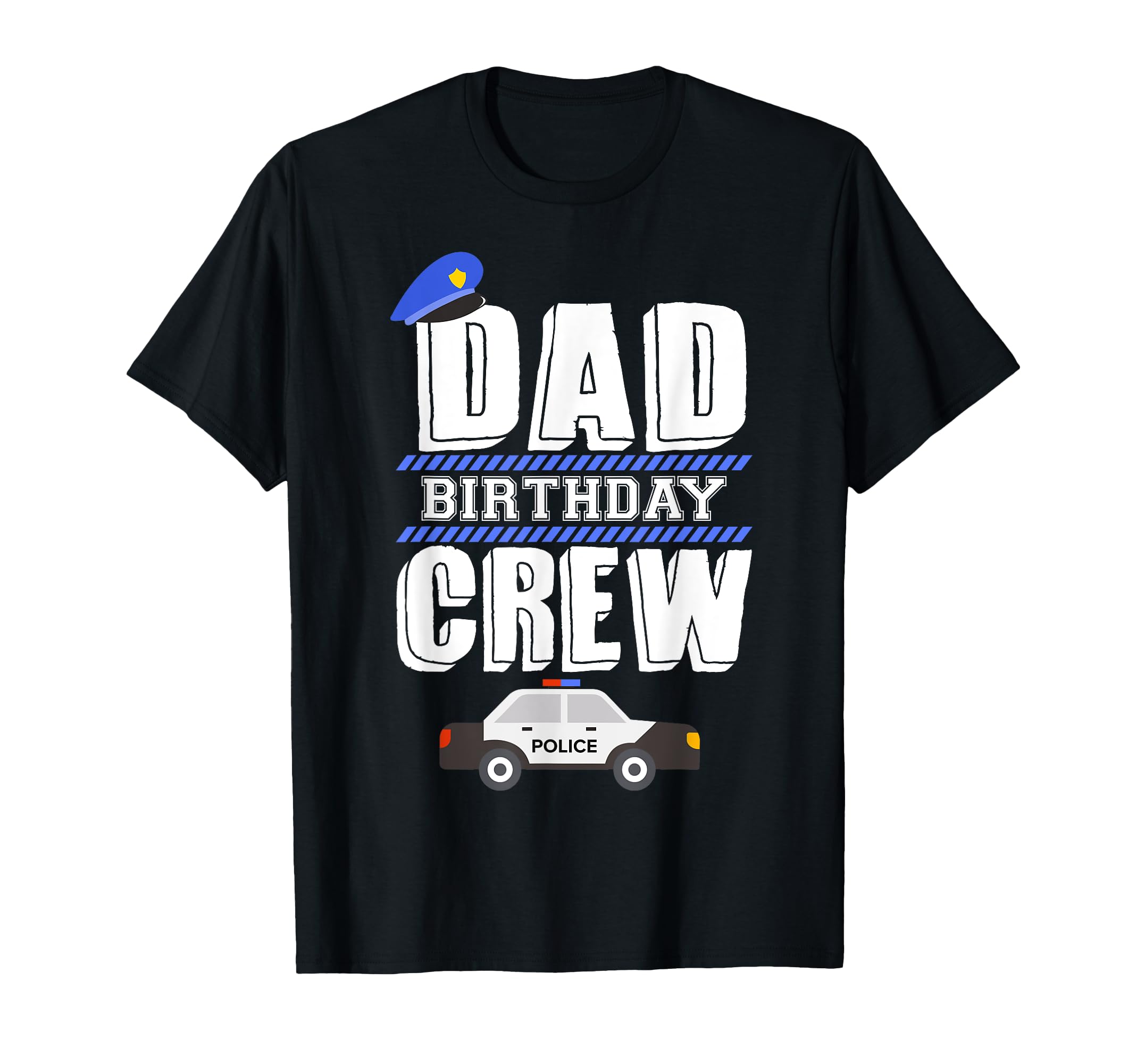 Dad Birthday Crew Police Car T-Shirt - Fun Novelty Design for Adults - T-Shirt, Sweatshirt, Hoodie