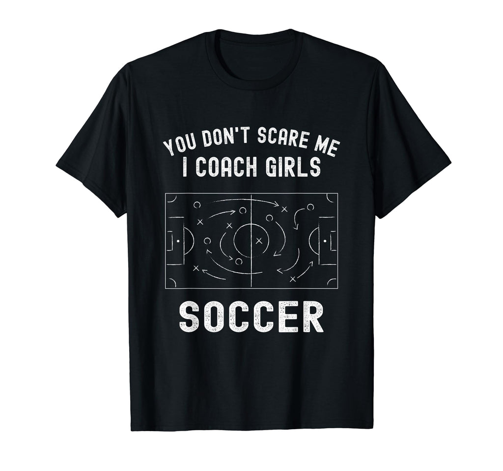 Funny Soccer Coach You Dont Scare Me I T-Shirt - Streetwear Style Unisex - T-Shirt, Sweatshirt, Hoodie