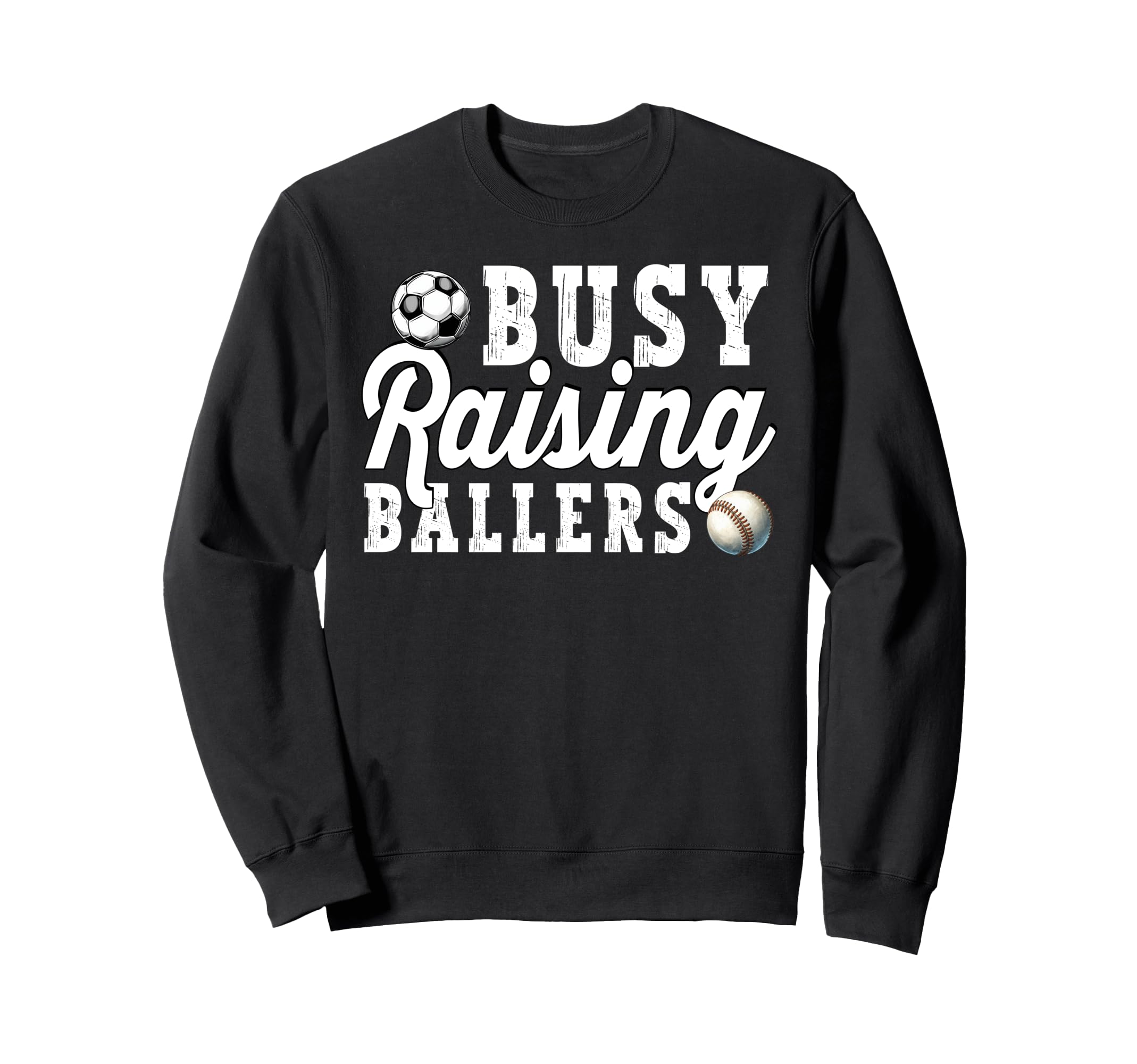 Busy Raising Ballers Baseball Soccer Sweatshirt - Trendy Graphic Unisex - T-Shirt, Sweatshirt, Hoodie
