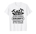 Im Not Always Grumpy Dad Garage T-Shirt - Minimalist Print for Adults - T-Shirt, Sweatshirt, Hoodie