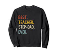 Funny Dad Best Teacher Step Dad Sweatshirt - Custom Art Print for Adults - T-Shirt, Sweatshirt, Hoodie