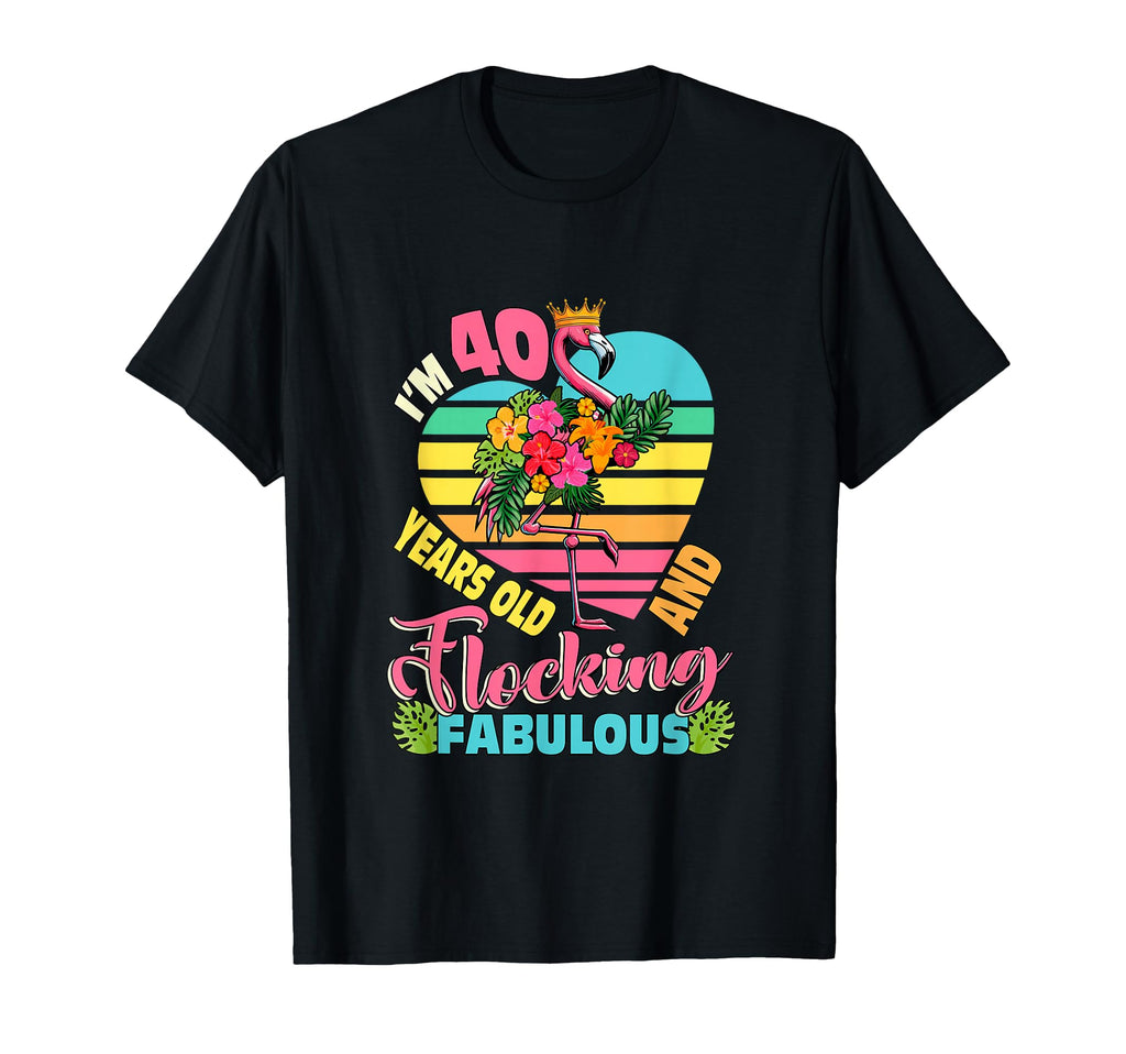 Im 40 Years Old And Flocking Fabulous T-Shirt - Unique Graphic Unisex - T-Shirt, Sweatshirt, Hoodie