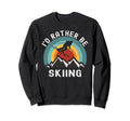 Id Rather Be Skiing Skier Ski Dad Sweatshirt - Casual Everyday Wear Unisex - T-Shirt, Sweatshirt, Hoodie