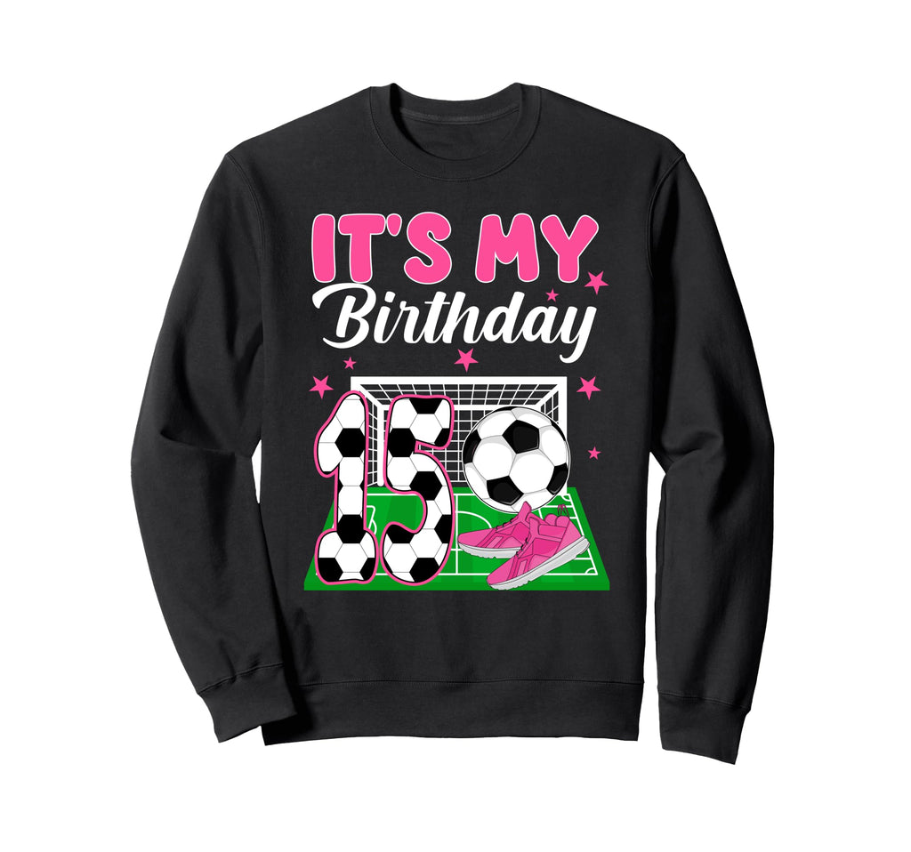 Its My 15Th Soccer Birthday Soccer Sweatshirt - Unique Graphic Men Women - T-Shirt, Sweatshirt, Hoodie
