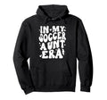 My Soccer Aunt Era Funny Soccer Aunt Hoodie - Fun Novelty Design Men Women - T-Shirt, Sweatshirt, Hoodie