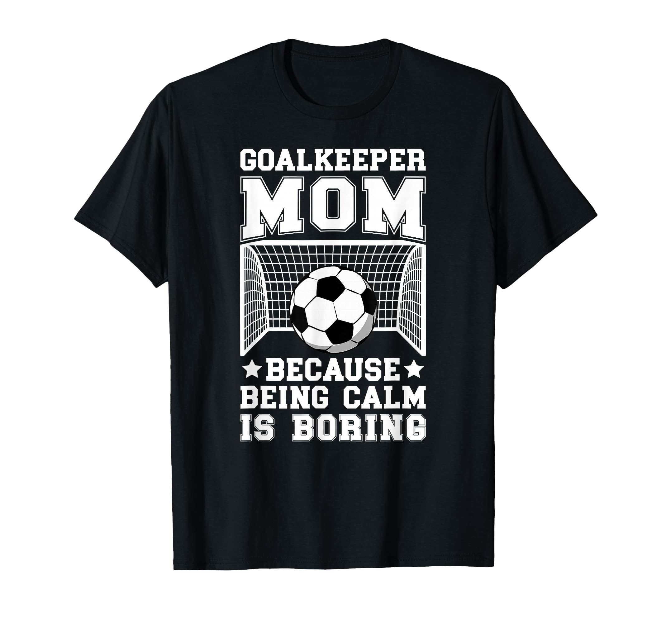 Funny Soccer Goalkeeper Mom Soccer T-Shirt - Casual Everyday Wear Unisex - T-Shirt, Sweatshirt, Hoodie