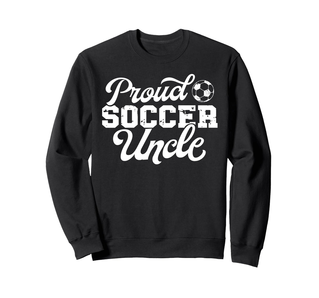 Soccer Uncle Best Uncle Soccer Sweatshirt - Casual Everyday Wear Men Women - T-Shirt, Sweatshirt, Hoodie