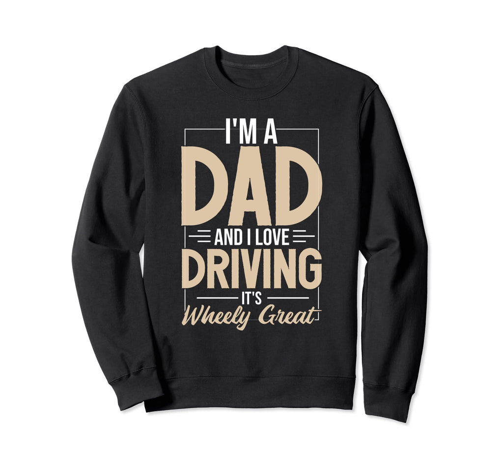 Dad Joke Driving Sweatshirt - Casual Everyday Wear Unisex - T-Shirt, Sweatshirt, Hoodie