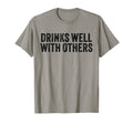 Drinks Well Others Funny Drinking T-Shirt - Custom Art Print Men Women - T-Shirt, Sweatshirt, Hoodie
