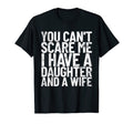 You Cant Scare Me I Have Daughter And T-Shirt - Fun Novelty Design Unisex - T-Shirt, Sweatshirt, Hoodie