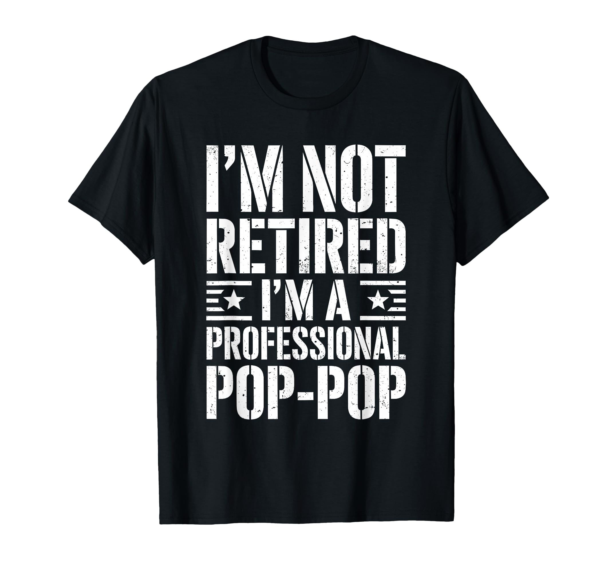 Im Not Retired Im Professional Pop Pop T-Shirt - Graphic Print Men Women - T-Shirt, Sweatshirt, Hoodie