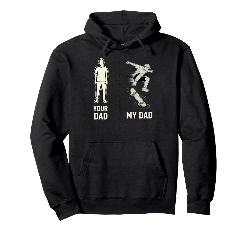 Your Dad My Dad Skateboard Hoodie - Custom Art Print Unisex - T-Shirt, Sweatshirt, Hoodie