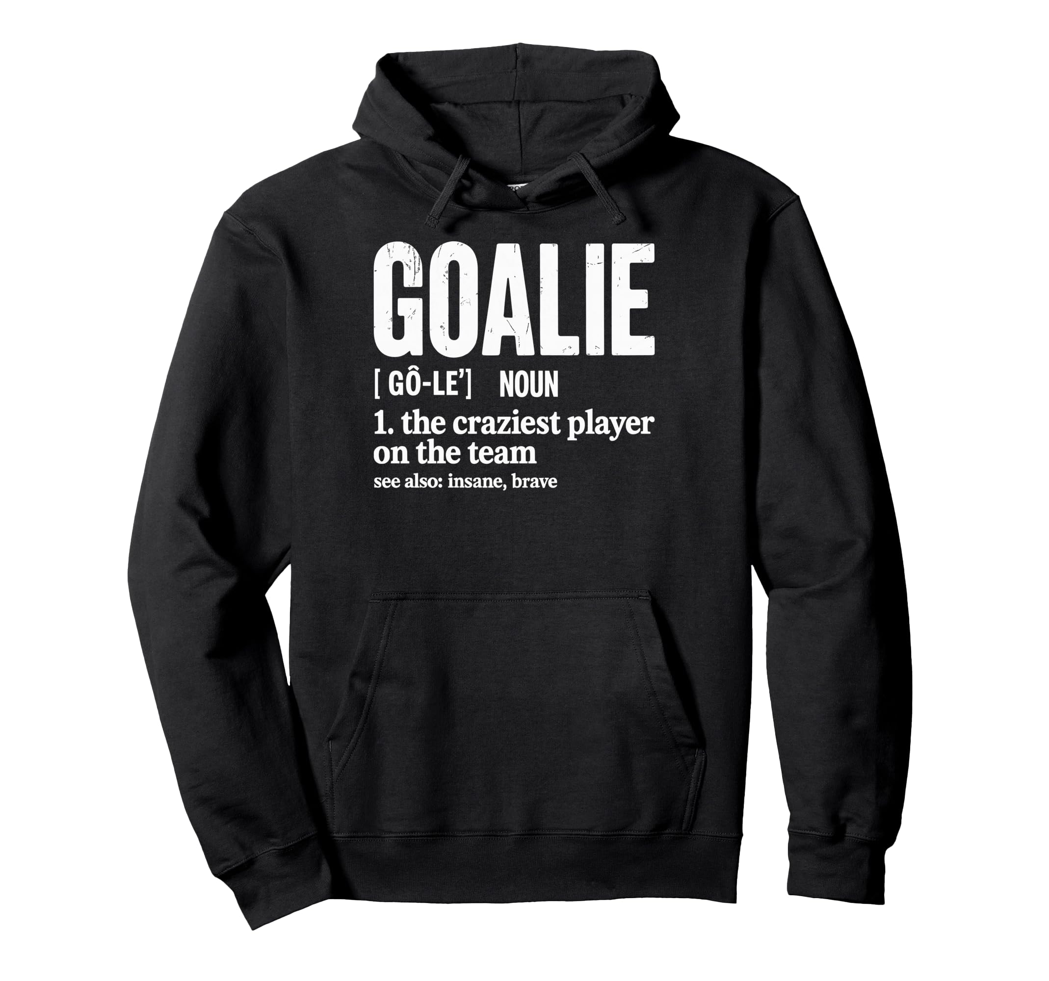 Soccer Goalie Definition Craziest Hoodie - Streetwear Style for Adults - T-Shirt, Sweatshirt, Hoodie
