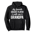 Proud Soccer Grandpa Soccer Player Hoodie - Unique Graphic Men Women - T-Shirt, Sweatshirt, Hoodie