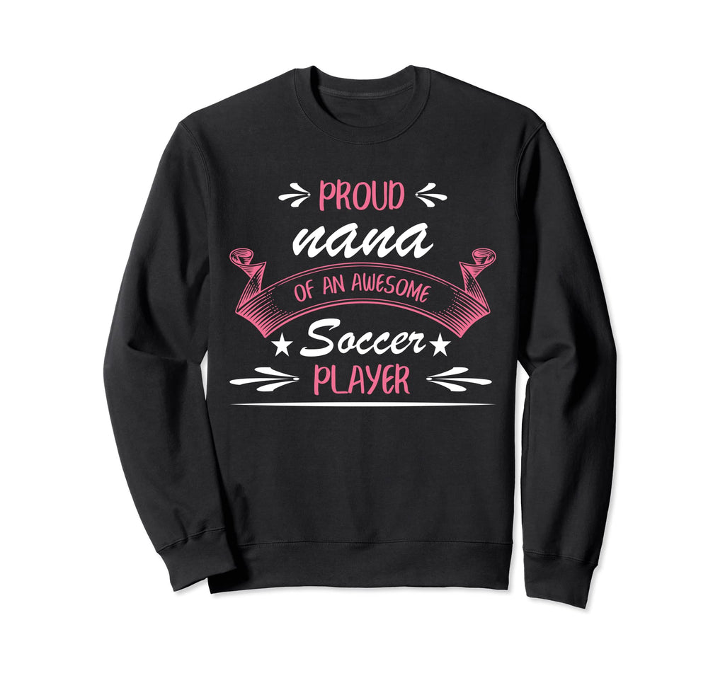 Proud Nana Awesome Soccer Player Sweatshirt - Custom Art Print for Adults - T-Shirt, Sweatshirt, Hoodie