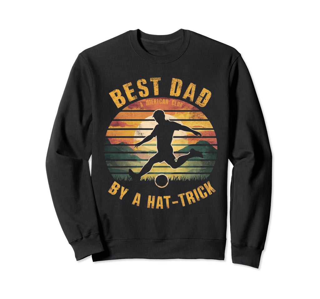 Funny Best Dad Hat Trick Soccer Sweatshirt - Unique Graphic Unisex - T-Shirt, Sweatshirt, Hoodie