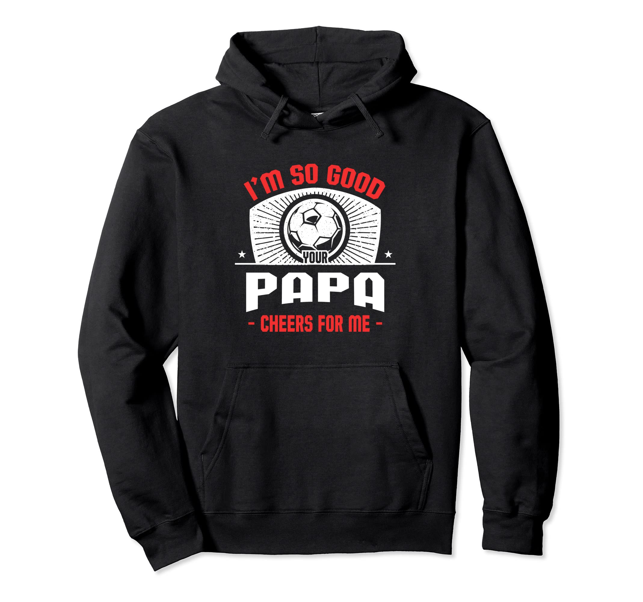 Im Good Your Papa Cheers Me Funny Hoodie - Casual Everyday Wear for Adults - T-Shirt, Sweatshirt, Hoodie