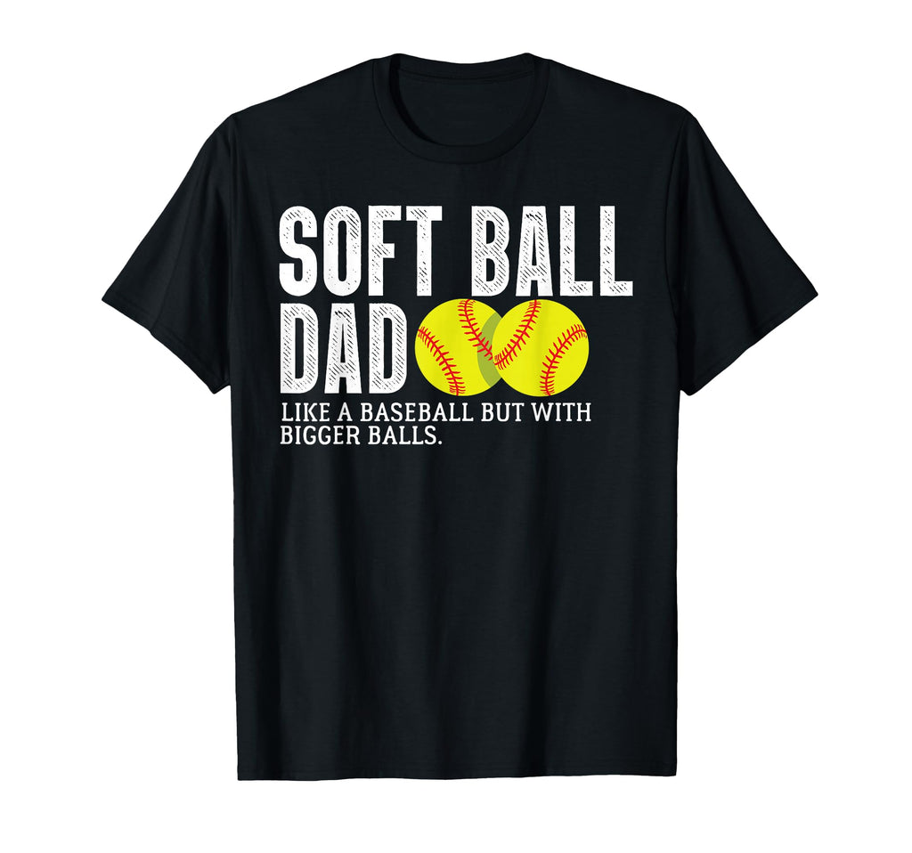 Softball Dad Like Baseball But Bigger T-Shirt - Aesthetic Graphic Unisex - T-Shirt, Sweatshirt, Hoodie