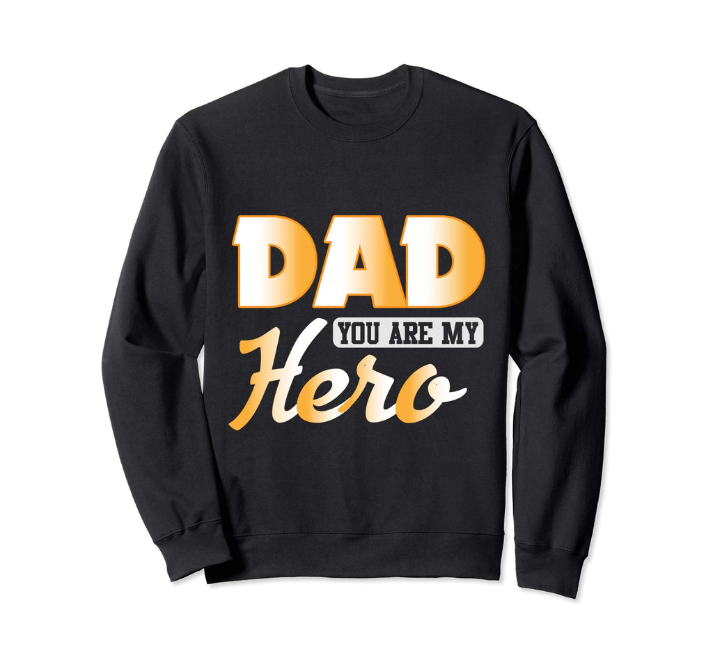 Dad You Are My Hero Fathers Sweatshirt - Casual Everyday Wear for Adults - T-Shirt, Sweatshirt, Hoodie