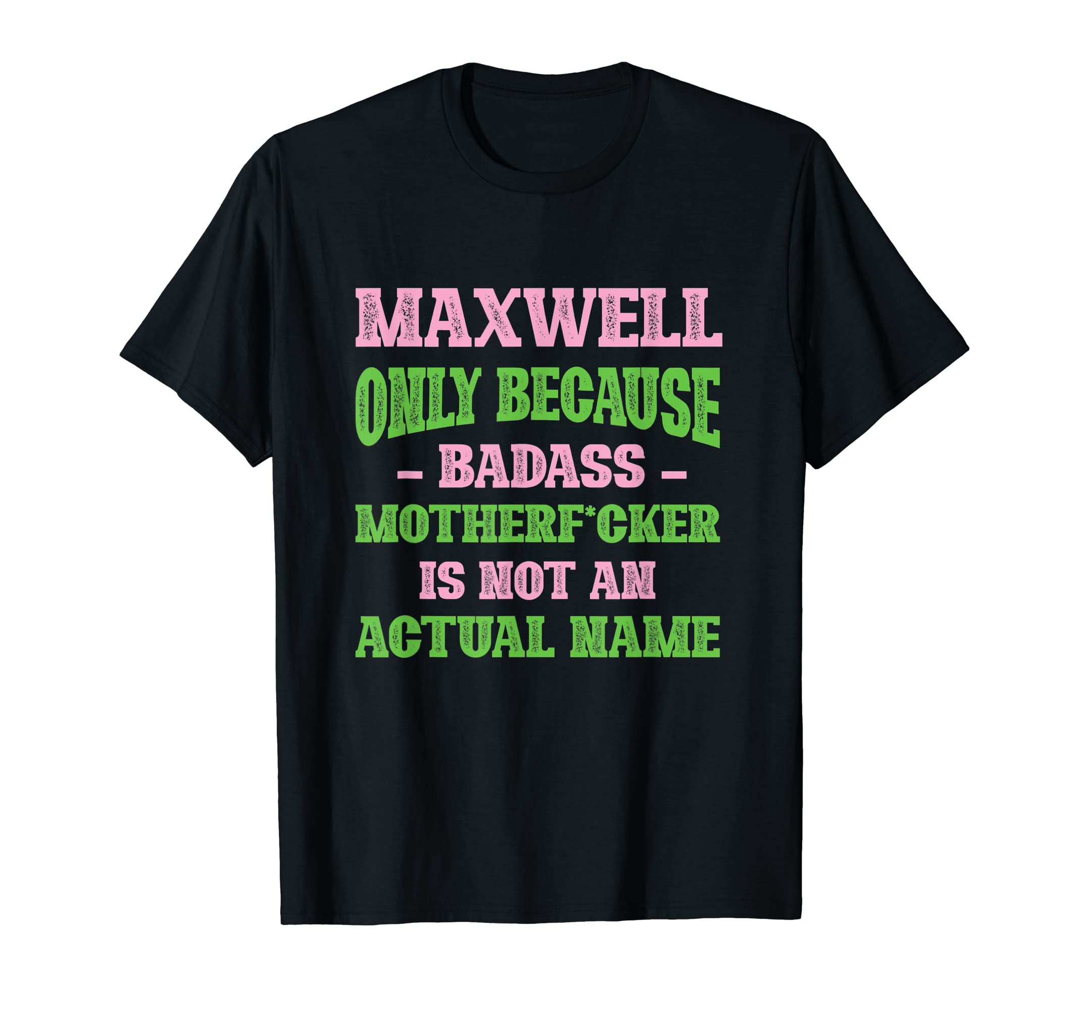 Badass Maxwell Name Unique Nickname T-Shirt - Unique Graphic for Adults - T-Shirt, Sweatshirt, Hoodie