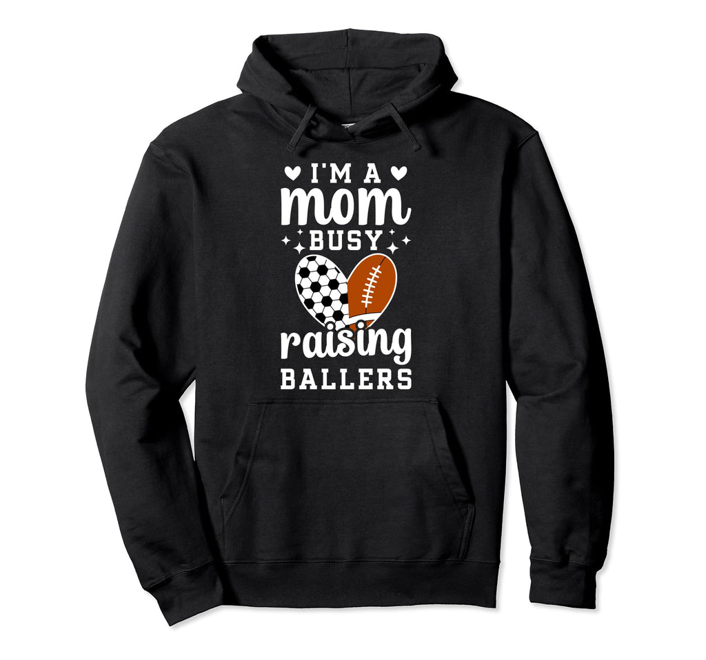 Im Mom Busy Raising Ballers Soccer Hoodie - Fun Novelty Design for Adults - T-Shirt, Sweatshirt, Hoodie