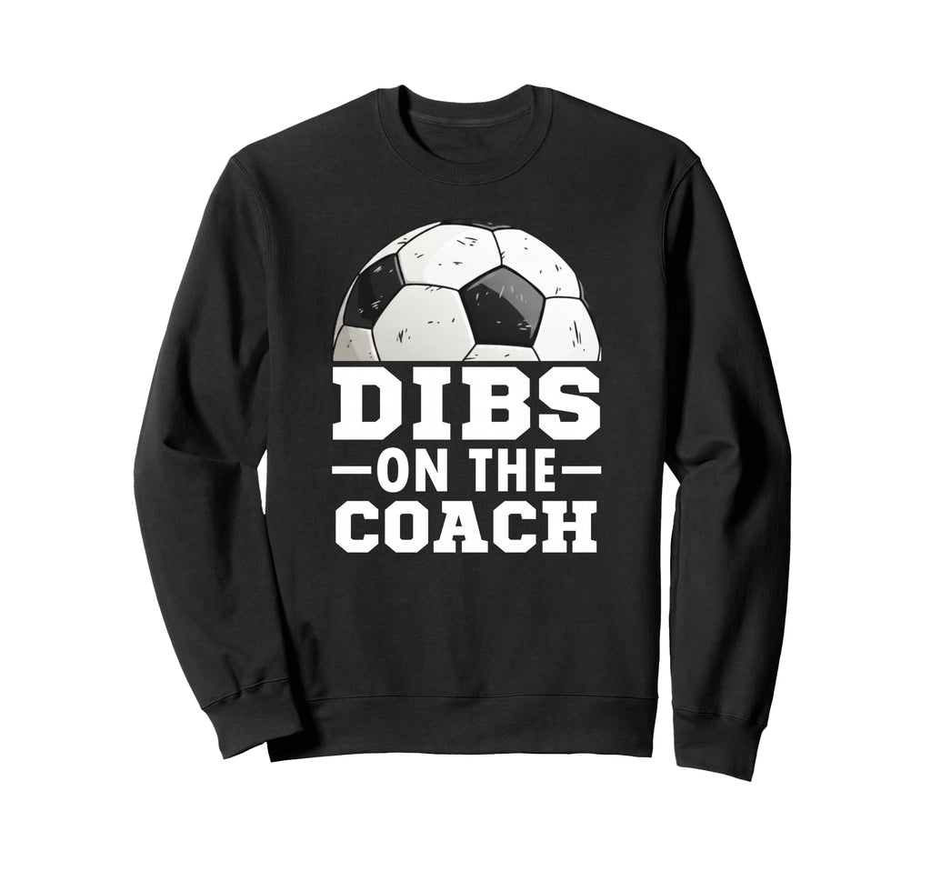Soccer Game Day Dibs Coach Soccer Sweatshirt - Custom Art Print for Adults - T-Shirt, Sweatshirt, Hoodie