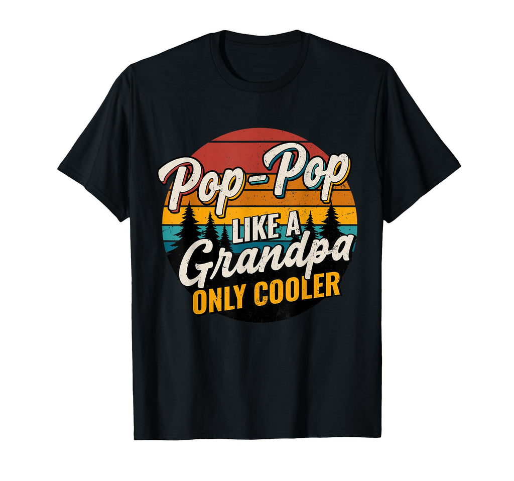 Pop Pop Like Grandpa Only Cooler T-Shirt - Casual Everyday Wear Unisex - T-Shirt, Sweatshirt, Hoodie
