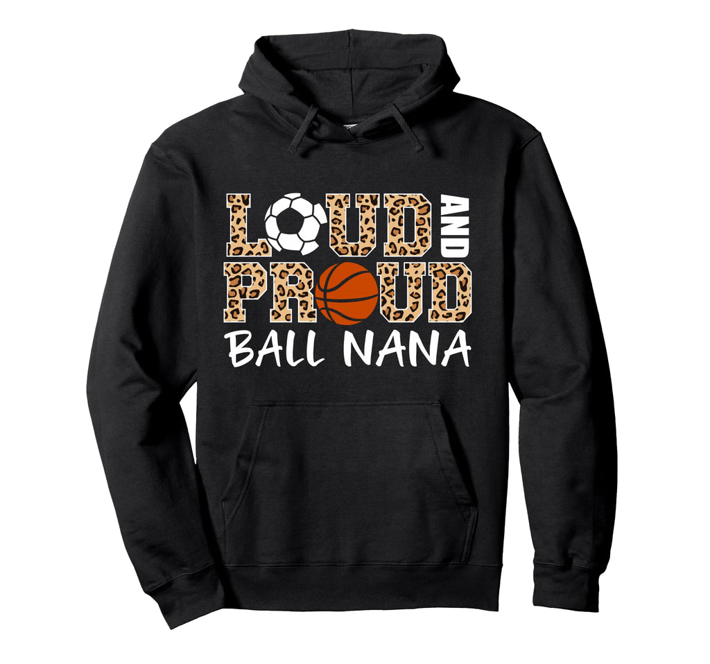 Loud And Proud Soccer Basketball Nana Hoodie - Unique Graphic Men Women - T-Shirt, Sweatshirt, Hoodie