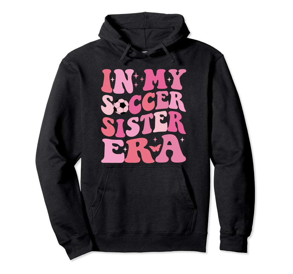 Groovy My Soccer Sister Era Soccer Lover Hoodie - Unique Graphic Men Women - T-Shirt, Sweatshirt, Hoodie