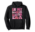 Groovy My Soccer Sister Era Soccer Lover Hoodie - Unique Graphic Men Women - T-Shirt, Sweatshirt, Hoodie