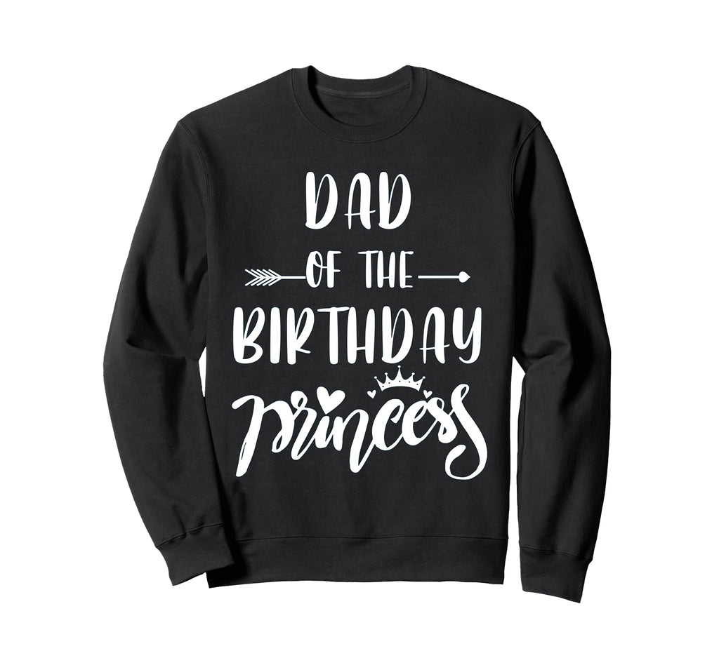 Dad Birthday Princess Matching Family Sweatshirt - Streetwear Style Unisex - T-Shirt, Sweatshirt, Hoodie