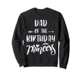 Dad Birthday Princess Matching Family Sweatshirt - Streetwear Style Unisex - T-Shirt, Sweatshirt, Hoodie