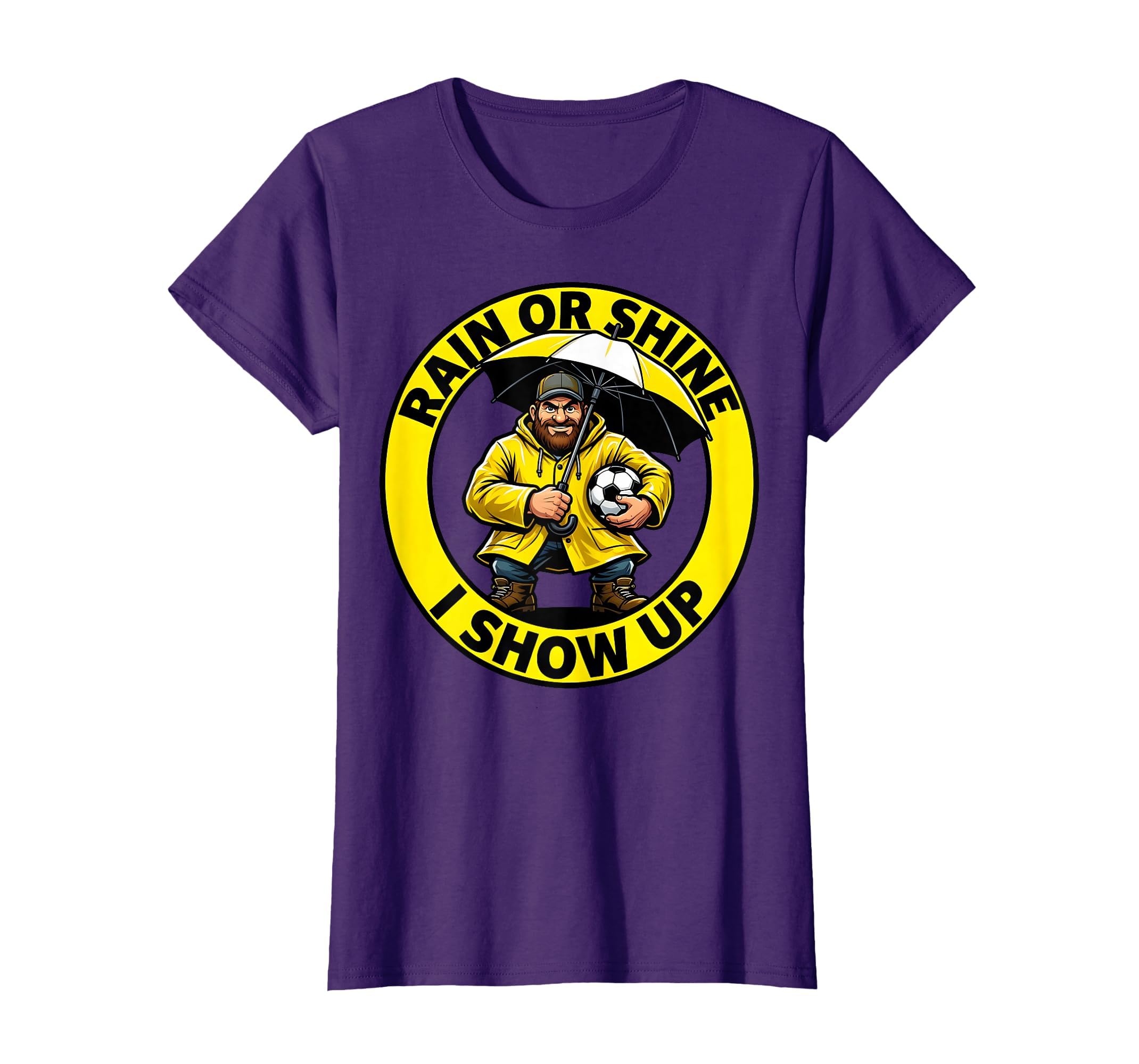 Rain Or Shine I Show Up Soccer Dad T-Shirt - Custom Art Print for Adults - T-Shirt, Sweatshirt, Hoodie