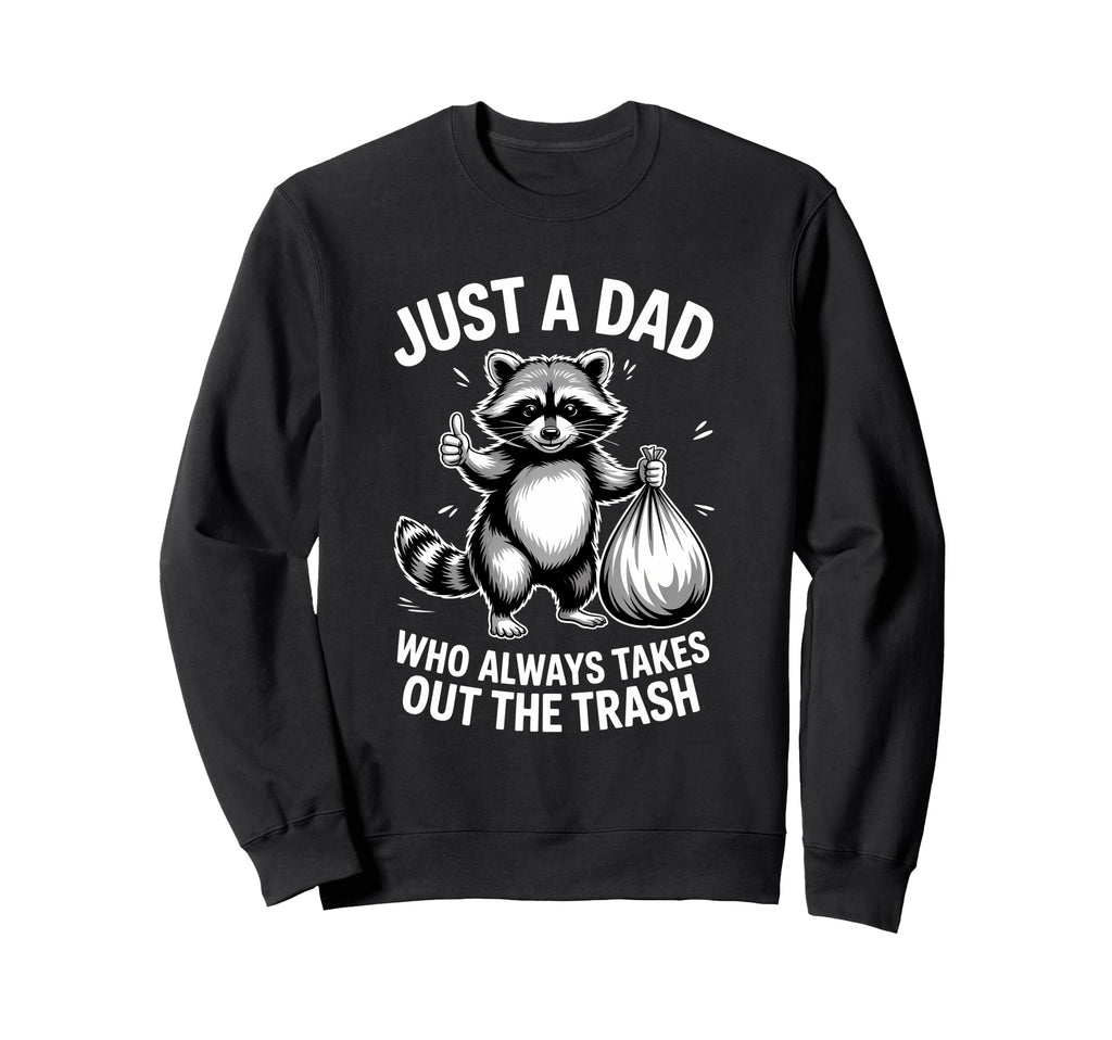 Just Dad Who Always Takes Out Trash Sweatshirt - Minimalist Print Unisex - T-Shirt, Sweatshirt, Hoodie