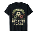 I Yell Because I Care Soccer Fan T-Shirt - Fun Novelty Design for Adults - T-Shirt, Sweatshirt, Hoodie