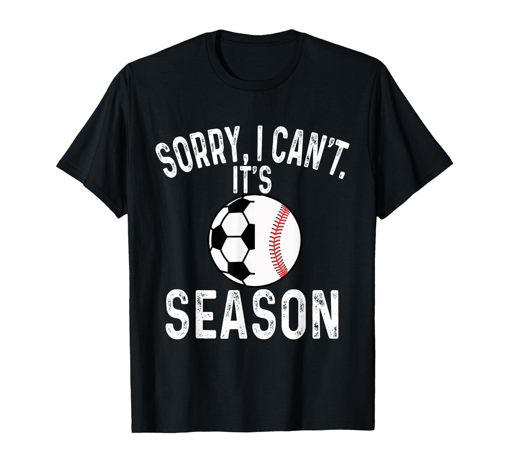 Sorry I Cant Its Soccer And Baseball T-Shirt - Streetwear Style for Adults - T-Shirt, Sweatshirt, Hoodie